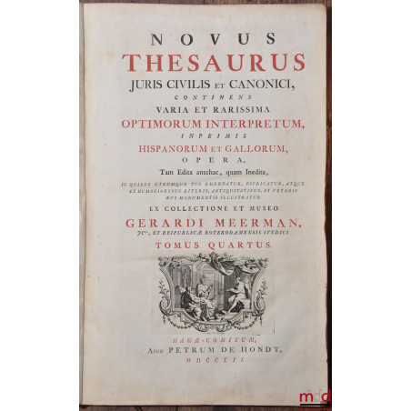 NOVUS THESAURUS JURIS CIVILIS ET CANONICI CONTINENS VARIA ET RARISSIMA OPTIMORUM INTERPRETUM, INPRIMIS HISPANORUM ET GALLORUM...