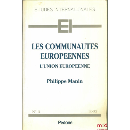 LES COMMUNAUTÉS EUROPÉENNES. L’UNION EUROPÉENNE, coll. Études internationales, n° 6