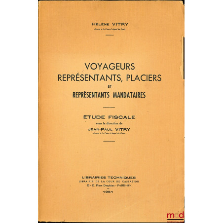 VOYAGEURS, REPRÉSENTANTS, PLACIERS ET REPRÉSENTANTS MANDATAIRES, étude fiscale sous la direction de Jean-Paul Vitry