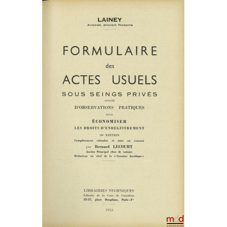 FORMULAIRE DES ACTES USUELS SOUS SEINGS PRIVÉS, 10e éd. complètement refondue et mise au courant par Bernard LECOURT avec Add...