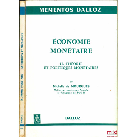 ÉCONOMIE MONÉTAIRE. t. I : INSTITUTIONS ET MÉCANISMES, 2e éd. ; t. II : THÉORIE ET POLITIQUES MONÉTAIRES, coll. Mémentos Dalloz