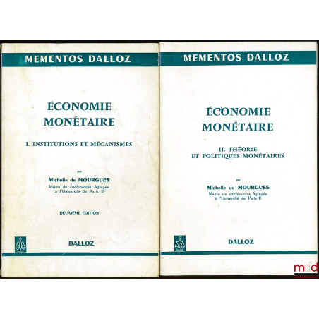 ÉCONOMIE MONÉTAIRE. t. I : INSTITUTIONS ET MÉCANISMES, 2e éd. ; t. II : THÉORIE ET POLITIQUES MONÉTAIRES, coll. Mémentos Dalloz