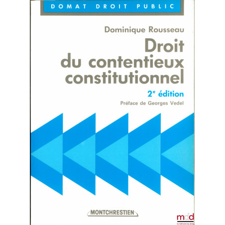 DROIT DU CONTENTIEUX CONSTITUTIONNEL, 2ème éd., Préface de Georges Vedel, coll. Domat Droit public