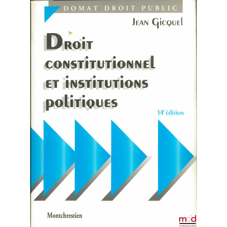 DROIT CONSTITUTIONNEL ET INSTITUTIONS POLITIQUES, 14e éd., avec Addendum au 1er août 1996, coll. Domat Droit public