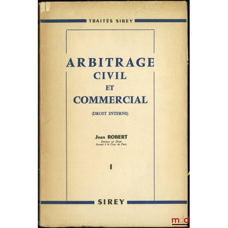 ARBITRAGE CIVIL ET COMMERCIAL EN DROIT INTERNE, t. I [seul] suivi de formules pratiques, 3e éd.