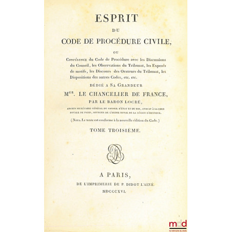 ESPRIT DU CODE DE PROCÉDURE CIVILE ou Conférence du Code de Procédure avec les Discussions du Conseil, les Observations du Tr...