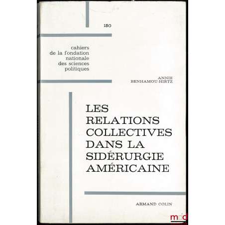 LES RELATIONS COLLECTIVES DANS LA SIDÉRURGIE AMÉRICAINE, Cahier de la fondation nationale des sciences politiques n° 150