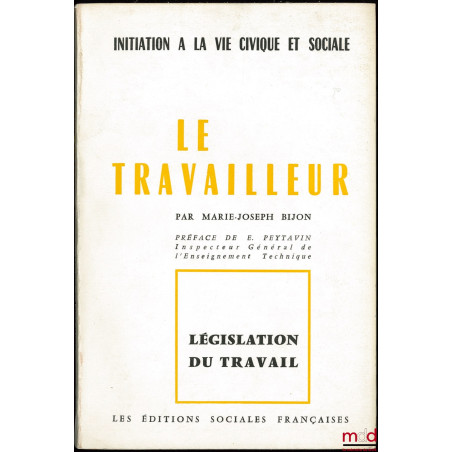 LE TRAVAILLEUR, coll. Législation du travail, série Initiation à la vie civique et sociale, Préface de E. Peytavin