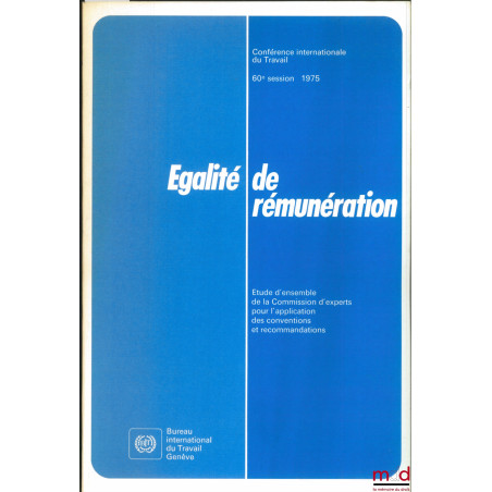 ÉGALITÉ DE RÉMUNÉRATION, Étude d?ensemble de la Commission d?experts pour l?application des conventions et recommandations. C...