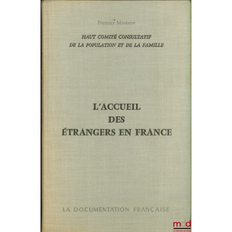 L?ACCUEIL DES ÉTRANGERS EN FRANCE. Rapport au Premier Ministre par les rapporteurs MM. Roux et Le Vert, Auditeurs au Conseil ...