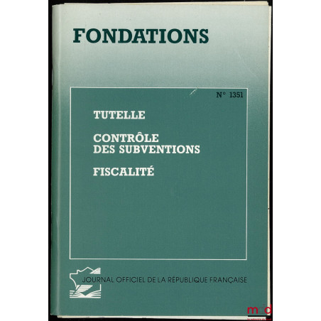 FONDATIONS : Tutelle, Contrôle des subventions, Fiscalité, n° 1351