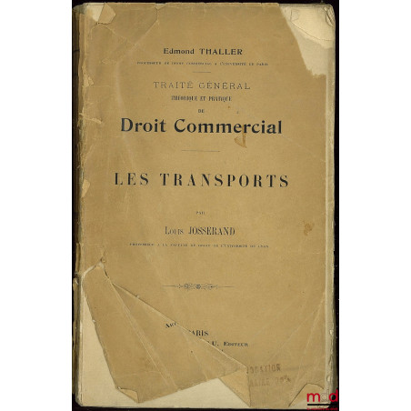 LES TRANSPORTS, TRAITÉ GÉNÉRAL THÉORIQUE ET PRATIQUE DE DROIT COMMERCIAL, sous la dir. d’Edmond Thaller