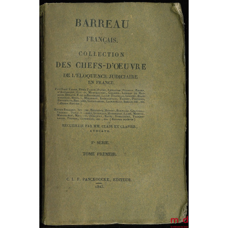 BARREAU FRANÇAIS, COLLECTION DES CHEFS-D??UVRE DE L?ÉLOQUENCE JUDICIAIRE EN FRANCE, recueillie par MM. CLAIR ET CLAPIER, t. 1...