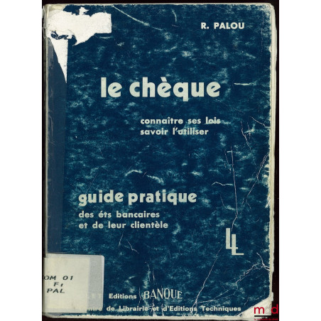 LE CHÈQUE, connaître ses lois, savoir l’utiliser, GUIDE PRATIQUE des éts bancaires et de leur clientèle