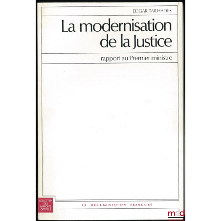 LA MODERNISATION DE LA JUSTICE, Rapport au Premier ministre, Coll. des rapports officiels