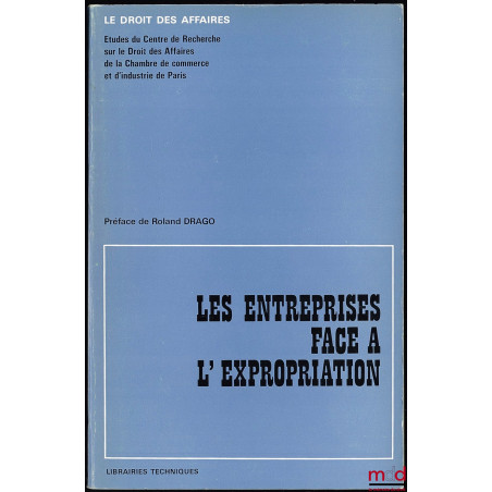 LES ENTREPRISES FACE À L?EXPROPRIATION, Préface de Roland Drago, Coll. Le droit des affaires, Études du Centre de Recherche s...