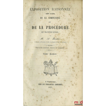 EXPOSITION RAISONNÉE DES LOIS DE LA COMPÉTENCE ET DE LA PROCÉDURE EN MATIÈRE CIVILE ; 2e éd. revue et corrigée ; (manque le ....