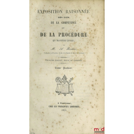 EXPOSITION RAISONNÉE DES LOIS DE LA COMPÉTENCE ET DE LA PROCÉDURE EN MATIÈRE CIVILE ; 2e éd. revue et corrigée ; (manque le ....