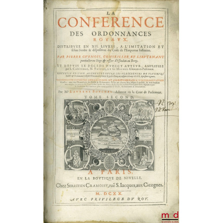 LA CONFÉRENCE DES ORDONNANCES ROYAUX, DISTRIBUÉE EN XII LIVRES, à l?imitation & selon l?Ordre & disposition du Code de l?Empe...