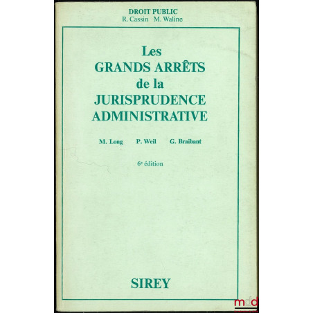 LES GRANDS ARRÊTS DE LA JURISPRUDENCE ADMINISTRATIVE, Préface R. Cassin et M. Waline, 6ème éd.