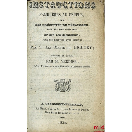 INSTRUCTIONS familières au peuple sur les préceptes du décalogue pour les bien observer ; et sur les sacremens, pour les rece...