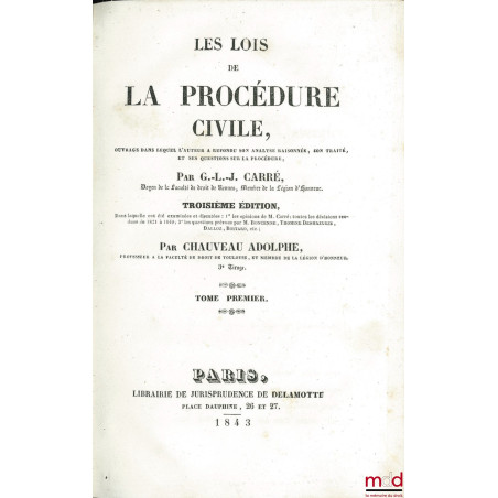 LES LOIS DE LA PROCÉDURE CIVILE, ouvrage dans lequel l?auteur a refondu son analyse raisonnée, son traité, et ses questions s...