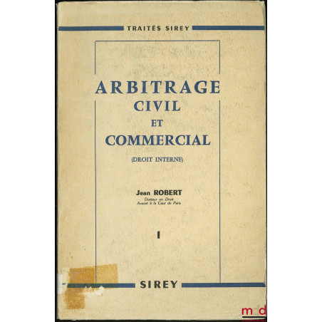 ARBITRAGE CIVIL ET COMMERCIAL EN DROIT INTERNE, t. I  [seul] suivi de [18] formules pratiques, 3e éd.