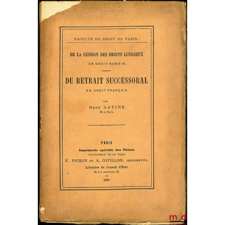 DE LA CESSION DES DROITS LITIGIEUX (Droit romain) ; DU RETRAIT SUCCESSORAL (Droit français)