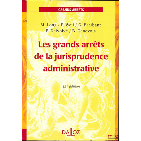 LES GRANDS ARRÊTS DE LA JURISPRUDENCE ADMINISTRATIVE, coll. Grands Arrêts, 15e éd.