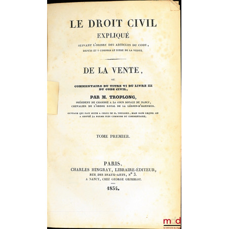 LE DROIT CIVIL EXPLIQUÉ SUIVANT L?ORDRE DES ARTICLES DU CODE DEPUIS ET Y COMPRIS LE TITRE DE LA VENTE ; ouvrage qui fait suit...