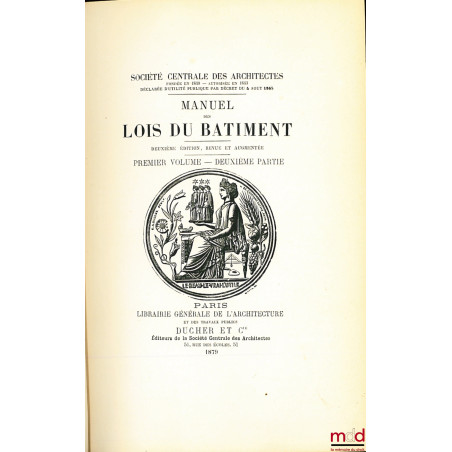 MANUEL DES LOIS DU BÂTIMENT, t. I : 1er vol., 2e partie, t. II et III : 2e vol. 1re partie, fascicule I et II, 2e éd. revue e...