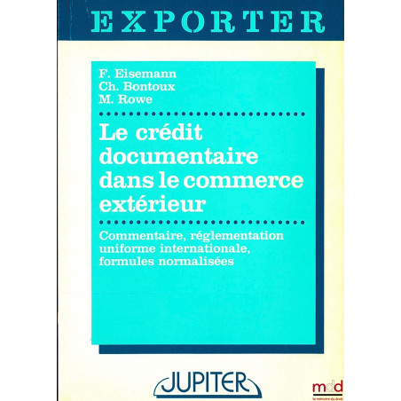 LE CRÉDIT DOCUMENTAIRE DANS LE COMMERCE EXTÉRIEUR, Commentaire, Réglementation uniforme internationale et Formules normalisée...