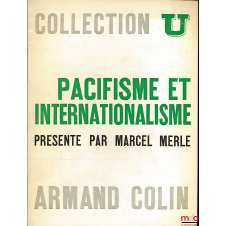 PACIFISME ET INTERNATIONALISME, XVIIème - XXème siècles, textes choisis et présentés par M. M. , coll. U, série "Idées politi...