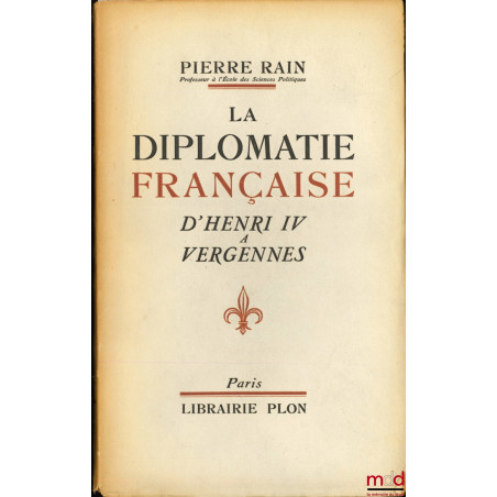 LA DIPLOMATIE FRANÇAISE D’HENRI IV À VERGENNES, avec une carte en dépliant