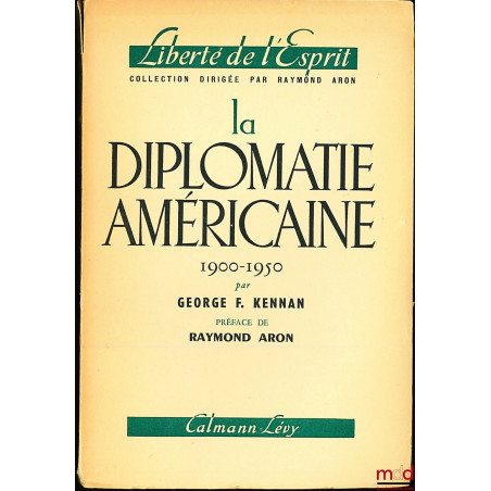 LA DIPLOMATIE AMÉRICAINE (American Diplomacy) 1900 - 1950, traduit de l’américain par Hélène Claireau, Préface de Raymond Aron