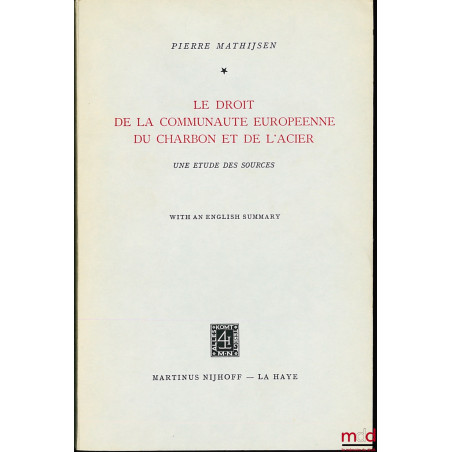 LE DROIT DE LA COMMUNAUTÉ EUROPÉENNE DU CHARBON ET DE L’ACIER, UNE ÉTUDE DES SOURCES, with an english summary