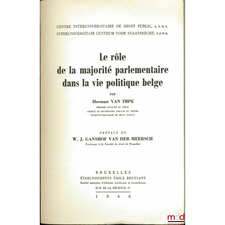 LE RÔLE DE LA MAJORITÉ PARLEMENTAIRE DANS LA VIE POLITIQUE BELGE, Préface de W. J. Ganshof van der Meersch, Centre Interunive...