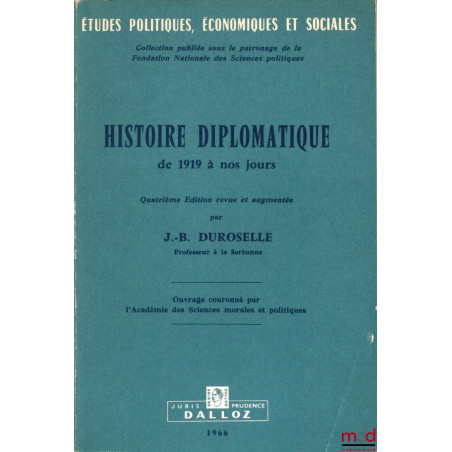 HISTOIRE DIPLOMATIQUE DE 1919 À NOS JOURS, 4ème éd. revue et augmentée, coll. Études politiques, économiques et sociales, pub...