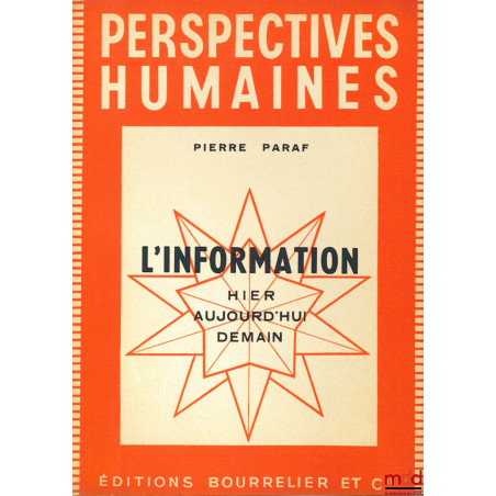 L’INFORMATION , HIER - AUJOURD’HUI - DEMAIN, coll. Perspectives humaines