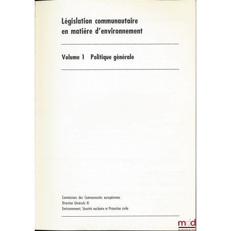 LÉGISLATION COMMUNAUTAIRE EN MATIÈRE D?ENVIRONNEMENT : I. Politique générale ; II. Air ; III. Produits chimiques, risques ind...