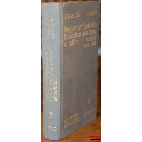 RÈGLEMENT JUDICIAIRE - LIQUIDATION DES BIENS - FAILLITE, Traité et formulaire, 4ème éd., t. II : Solutions du règlement judic...