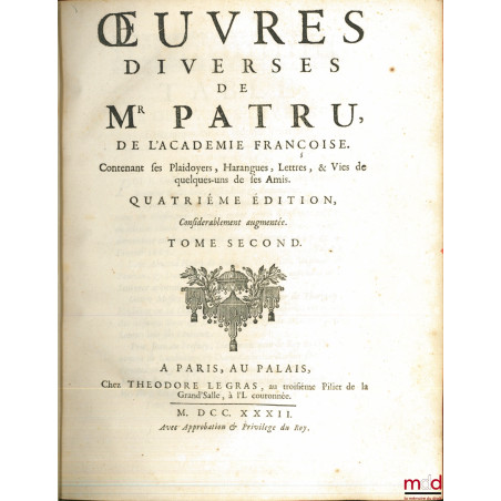 ?UVRES DIVERSES DE MR. PATRU DE L?ACADÉMIE FRANÇOISE. CONTENANT SES PLAIDOYERS, HARANGUES, LETTRES, & VIES DE QUELQUES-UNS DE...