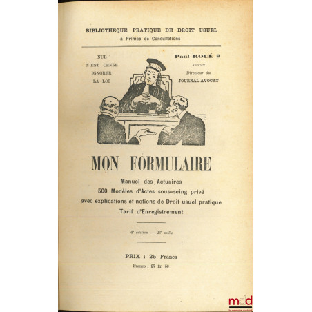 MON FORMULAIRE, Manuel des Actuaires - 500 Modèles d?Actes sous-seing privé avec explications et notions de Droit usuel prati...