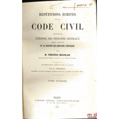 RÉPÉTITIONS ÉCRITES SUR LE CODE CIVIL contenant L?EXPOSÉ DES PRINCIPES GÉNÉRAUX, leurs motifs et la solution des questions th...