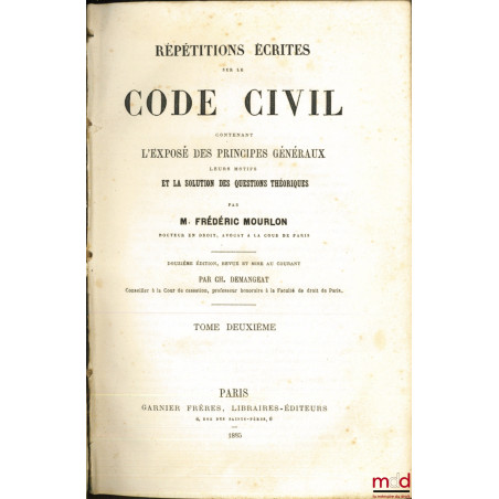 RÉPÉTITIONS ÉCRITES SUR LE CODE CIVIL contenant L?EXPOSÉ DES PRINCIPES GÉNÉRAUX, leurs motifs et la solution des questions th...