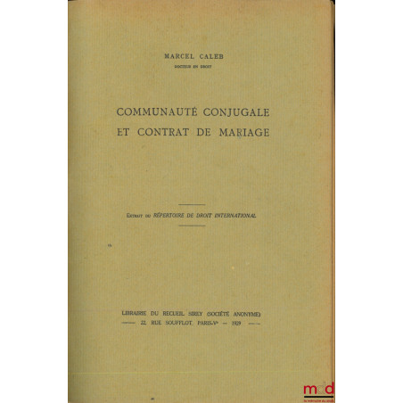 COMMUNAUTÉ CONJUGALE ET CONTRAT DE MARIAGE, Extrait du Répertoire de droit international