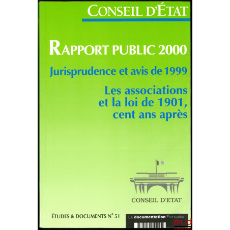 ÉTUDES & DOCUMENTS DU CONSEIL D?ÉTAT. Jurisprudence et avis de 1999 ; Les associations et la loi de 1901, Cent ans après. RAP...