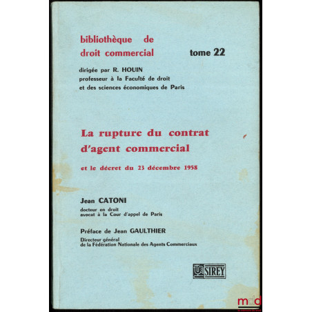 LA RUPTURE DU CONTRAT D?AGENT COMMERCIAL et le décret du 23 décembre 1958, Préface de Jean Gaulthier, Bibl. de droit commerci...