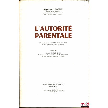 L’AUTORITÉ PARENTALE, Étude de la loi n° 70-459 du 4 juin 1970 et des textes qui l’ont complétée, Préface de Jean Carbonnier