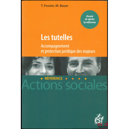 LES TUTELLES, Accompagnement et protection juridique des majeurs, 4ème éd., coll. Actions sociales / Référence